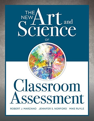 New Art and Science of Classroom Assessment ((Authentic Assessment Methods and Tools for the Classroom)) by Robert J. Marzano, Jennifer S. Norford, Mike Ruyle, 9781945349157