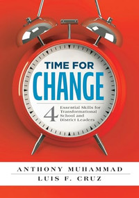 Time for Change (Four Essential Skills for Transformational School and District Leaders (Educational Leadership Development for Change Management)) by Anthony Muhammad, Luis F. Cruz, 9781942496151