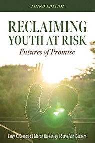 Reclaiming Youth at Risk (Futures of Promise (Reach Alienated Youth and Break the Conflict Cycle Using the Circle of Courage)) by Larry K. Brendtro, Martin Brokenleg, Steve Van Bockern, 9781949539158