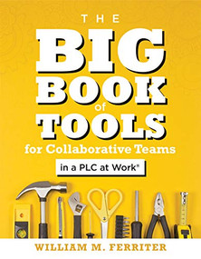 Big Book of Tools for Collaborative Teams in a PLC at Work® by William M. Ferriter, 9781947604858