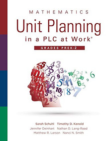 Mathematics Unit Planning in a PLC at Work®, Grades PreK-2 ( (A PLC at Work guide to planning mathematics units for PreK-2 classrooms)) by Sarah Schuhl, Timothy D. Kanold, Jennifer Deinhart, Nathan D. Lang-Read, Matthew R. Larson, Nanci N.Smith, 9781951075231