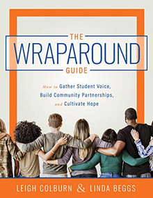 Wraparound Guide (How to Gather Student Voice, Build Community Partnerships, and Cultivate Hope (A wraparound service delivery handbook for improving student mental health and classroom behavior)) by Leigh Colburn, Linda Beggs, 9781951075071