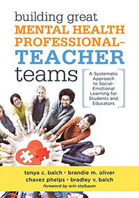 Building Great Mental Health Professional-Teacher Teams by Tonya C. Balch, Brandie M. Oliver, Chavez Phelps, Bradley V. Balch, 9781951075118