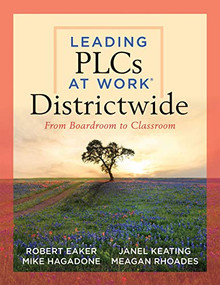 Leading PLCs at Work® Districtwide by Robert Eaker, Mike Hagadone, Janel Keating, Meagan Rhoades, 9781949539714