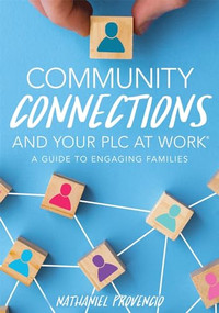 Community Connections and Your PLC at Work® (A Guide to Engaging Families (A guide to school community involvement in a PLC)) by Nathaniel Provencio, 9781951075194