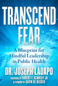 Transcend Fear (A Blueprint for Mindful Leadership in Public Health) by Joseph Ladapo, 9781510774711