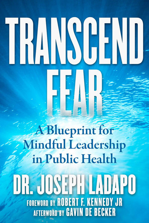 Transcend Fear (A Blueprint for Mindful Leadership in Public Health) by Joseph Ladapo, 9781510774711