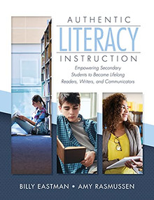 Authentic Literacy Instruction ( Empowering Secondary Students to Become Lifelong Readers, Writers, and Communicator) by Billy Eastman, Amy Rasmussen, 9781949539899