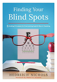 Finding Your Blind Spots (Eight Guiding Principles for Overcoming Implicit Bias in Teaching) by Hedreich Nichols, Walter D. Greason, 9781952812538