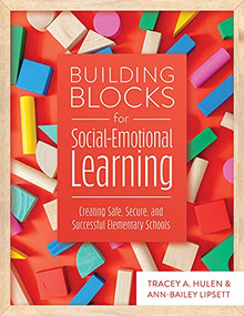 Building Blocks for Social-Emotional Learning (Creating Safe, Secure, and Successful Elementary Schools) by Tracey A. Hulen, Ann-Bailey Lipsett, 9781952812477