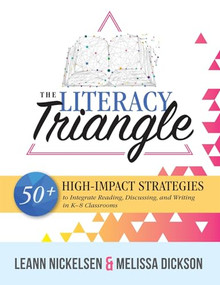 Literacy Triangle (50+ High-Impact Strategies to Integrate Reading, Discussing, and Writing in K-8 Classrooms) by LeAnn Nickelsen, Melissa Dickson, 9781951075675