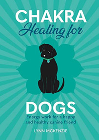 Chakra Healing for Dogs (Energy work for a happy and healthy canine friend) by Lynn McKenzie, 9781838611019