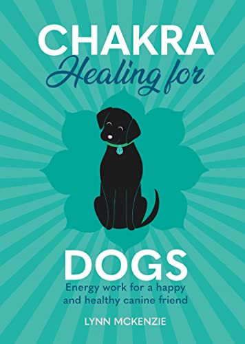 Chakra Healing for Dogs (Energy work for a happy and healthy canine friend) by Lynn McKenzie, 9781838611019