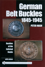 German Belt Buckles 1845-1945 (Buckles of the Enlisted Soldiers) by Peter Nash, 9780764318702