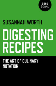 Digesting Recipes (The Art of Culinary Notation) by Susannah Worth, 9781782798606
