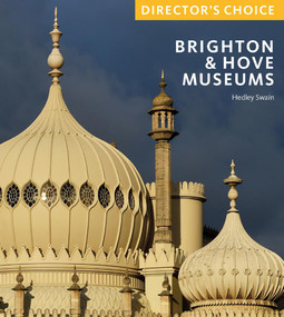 Brighton & Hove Museums (Director's Choice) by Hedley Swain, 9781785514197