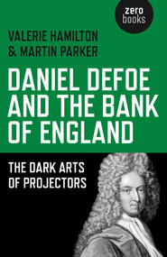 Daniel Defoe and the Bank of England (The Dark Arts of Projectors) by Valerie Hamilton, Martin Parker, 9781782799528