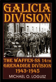 Galicia Division (The Waffen-SS 14th grenadier Division 1943-1945) by Michael O. Logusz, 9780764300813