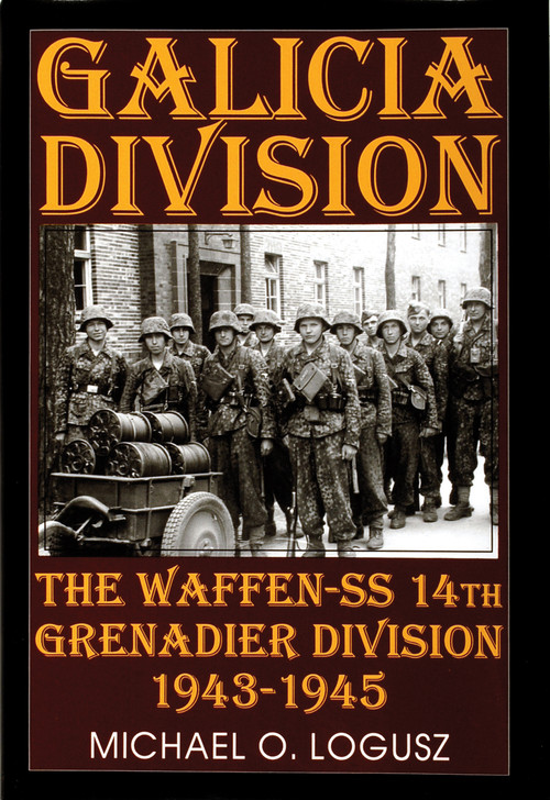 Galicia Division (The Waffen-SS 14th grenadier Division 1943-1945) by Michael O. Logusz, 9780764300813