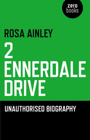 2 Ennerdale Drive (An Unauthorised Biography) by Rosa Ainley, 9781846945601