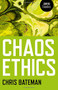 Chaos Ethics by Chris Bateman, 9781846946059