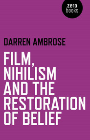 Film, Nihilism and the Restoration of Belief by Darren Ambrose, 9781780992457