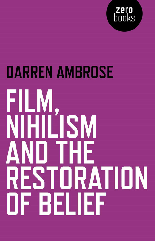 Film, Nihilism and the Restoration of Belief by Darren Ambrose, 9781780992457