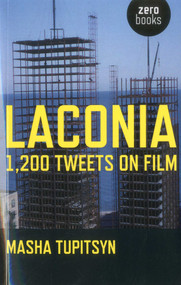 Laconia: 1,200 Tweets on Film by Masha Tupitsyn, 9781846946080