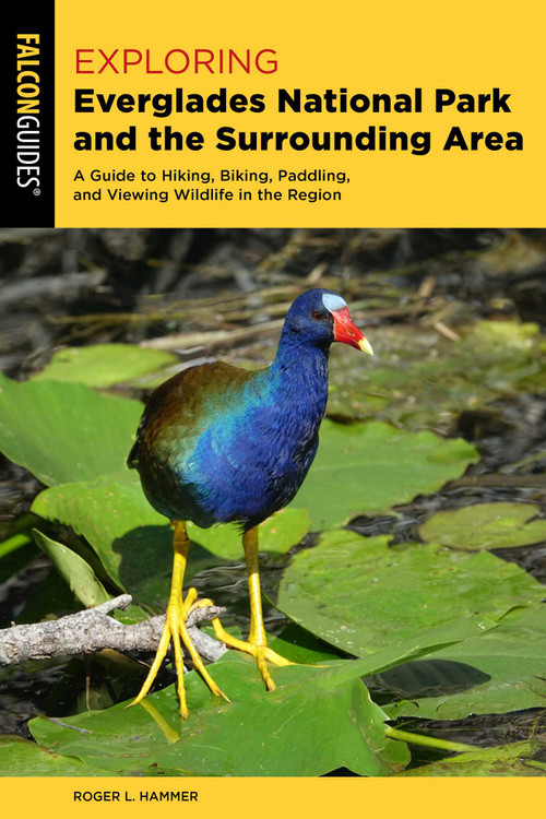 Exploring Everglades National Park and the Surrounding Area (A Guide to Hiking, Biking, Paddling, and Viewing Wildlife in the Region) - 9781493072781 by Roger L. Hammer, 9781493072781