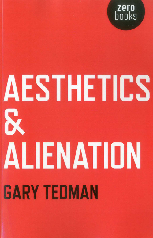 Aesthetics & Alienation by Gary Tedman, 9781780993010
