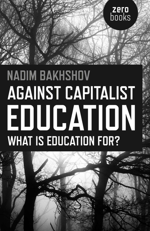 Against Capitalist Education (What is Education for?) by Nadim Bakhshov, 9781785350573