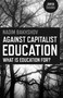 Against Capitalist Education (What is Education for?) by Nadim Bakhshov, 9781785350573