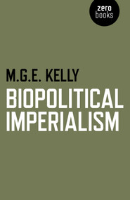 Biopolitical Imperialism by M. G. E. Kelly, 9781782791324