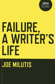 Failure, A Writer's Life by Joe Milutis, 9781780997049