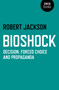 BioShock (Decision, Forced Choice and Propaganda) by Robert Jackson, 9781782793472