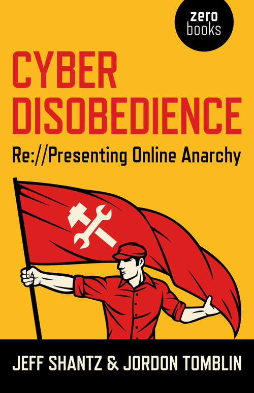 Cyber Disobedience (Re://Presenting Online Anarchy) by Jeff Shantz, Jordon Tomblin, 9781782795568