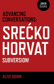 Advancing Conversations (Srecko Horvat - Subversion!) by Srecko Horvat, Alfie Bown, 9781785354960
