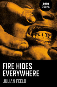 Fire Hides Everywhere by Julian Feeld, 9781785355493