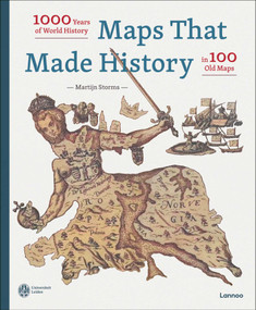 Maps that Made History (1000 Years of World History in 100 Old Maps) by Martijn Storms, 9789401485302