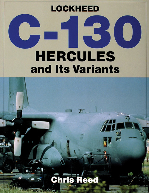 Lockheed C-130 Hercules and Its Variants by Chris Reed, 9780764307225