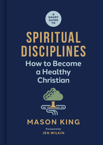 A Short Guide to Spiritual Disciplines (How to Become a Healthy Christian) by Mason King, Jen Wilkin, 9781087768489