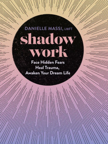 Shadow Work (Face Hidden Fears, Heal Trauma, Awaken Your Dream Life) by Danielle Massi, 9781454946472