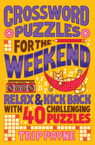 Crossword Puzzles for the Weekend (Relax & Kick Back with 40 Challenging Puzzles) - 9781454949657 by Trip Payne, 9781454949657