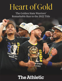 Heart of Gold (The Golden State Warriors' Remarkable Run to the 2022 NBA Title) by The Athletic, 9781637272381