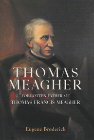 Thomas Meagher (Forgotten Father of Thomas Francis Meagher) by Eugene Broderick, 9781788552196