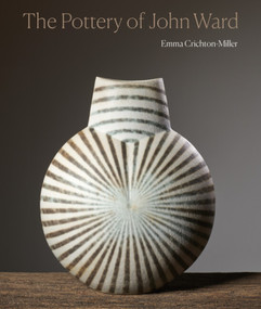 The Pottery of John Ward by Emma Crichton-Miller, Emma Crichton-Miller, 9781848225060