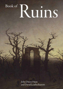 Book of Ruins by John Dixon Hunt, David Leatherbarrow, John Dixon Hunt, David Leatherbarrow, 9781848225558