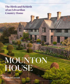 Mounton House (The Birth and Rebirth of an Edwardian Country Home) by Helena Gerrish, Helena Gerrish, 9781848225787