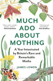 Much Ado About Mothing (A year intoxicated by Britain's rare and remarkable moths) - 9781472966988 by James Lowen, 9781472966988