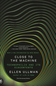 Close to the Machine (Technophilia and Its Discontents (25th Anniversary Edition)) by Ellen Ullman, Anna Wiener, 9781250884121